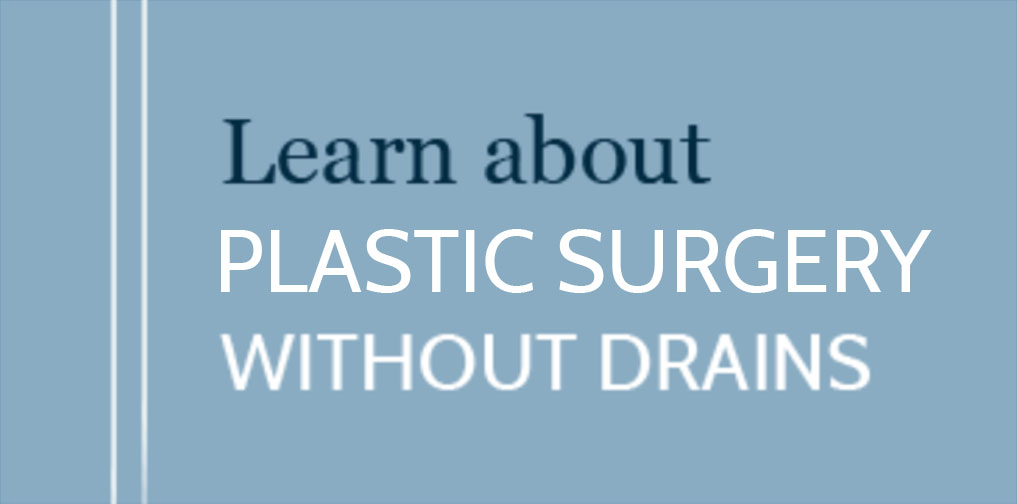 Learn about plastic surgery without drains