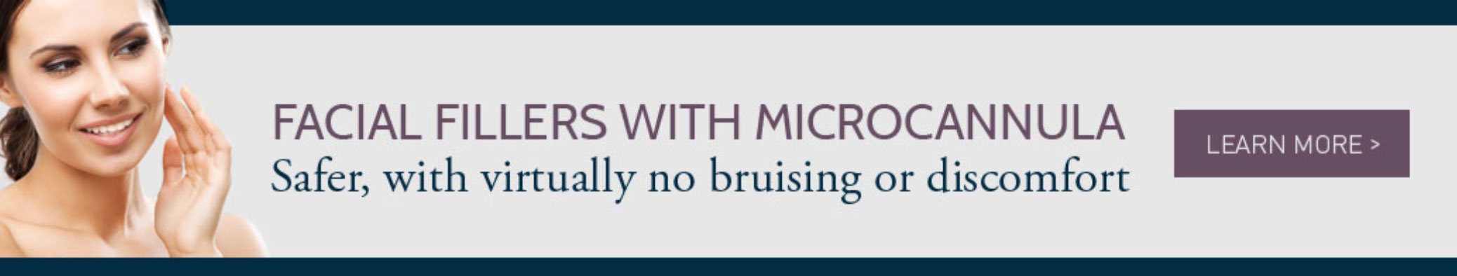 Facial fillers with microcannula: safer, with virtually no bruising or discomfort, learn more